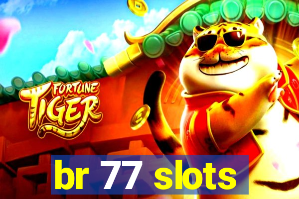 br 77 slots